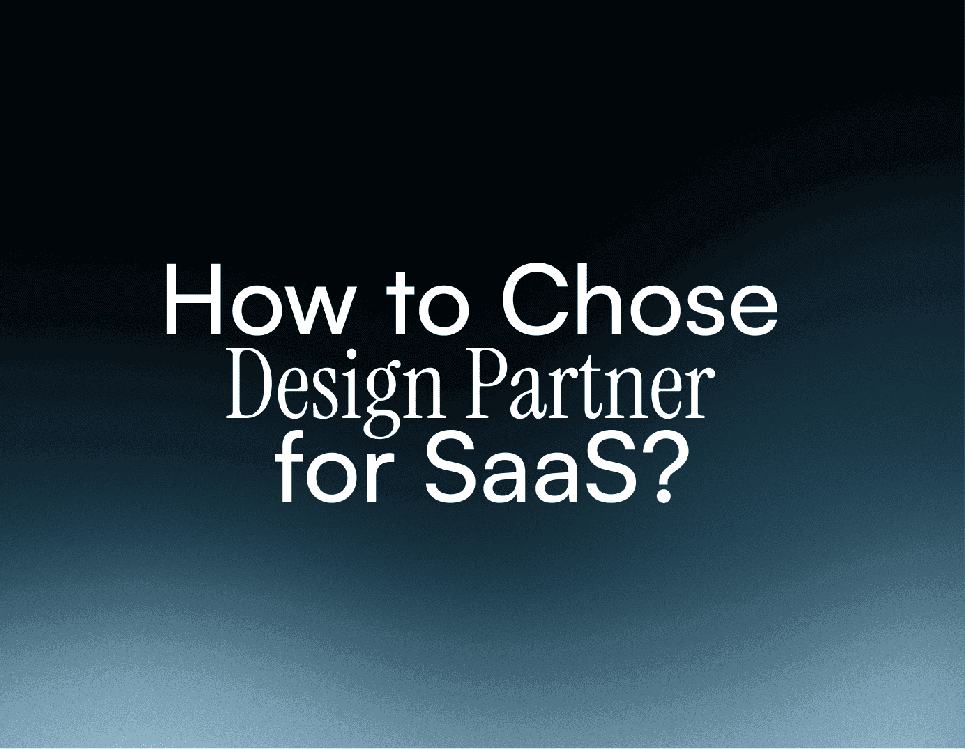 How to chose design partner for SaaS